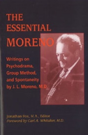 The Essential Moreno-Writing on Psychodrama, Group Method, and Spontaneity by J.L. Moreno